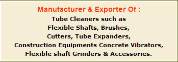 Flexible Shafts, Diesel Engines, Tube Expanders, Tube Cleaning Equipments, Brushes, Cutters, Construction Equipments, Concrete Vibrators, Mumbai, India
